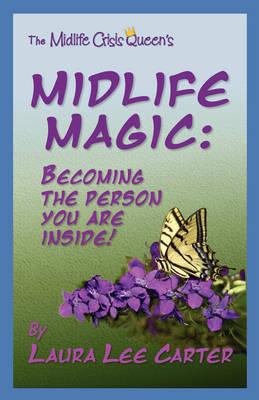 Midlife Magic: Becoming the Person You Are Inside