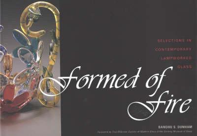 Formed of Fire: Selections in Contemporary Lampworked Glass