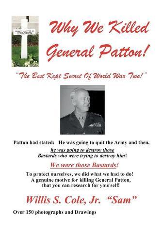 Why We Killed Patton!: ""The Best Kept Secret Of World War Two!""