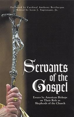 Servants of the Gospel: Essays by American Bishops on Their Role as Shepherds of the Church
