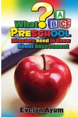 What Preschool Directors Need to Know About Assessment