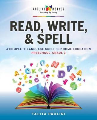 Read, Write, & Spell: A Complete Language Guide for Home Education