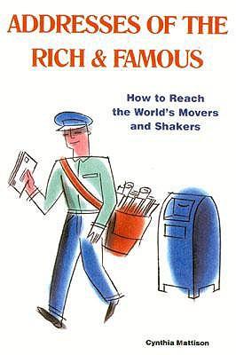 Addresses of the Rich & Famous: How to Reach the World's Movers and Shakers