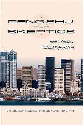 Feng Shui for Skeptics: Real Solutions Without Superstition