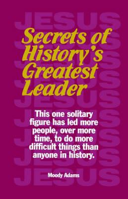 Secrets of History's Greatest Leader