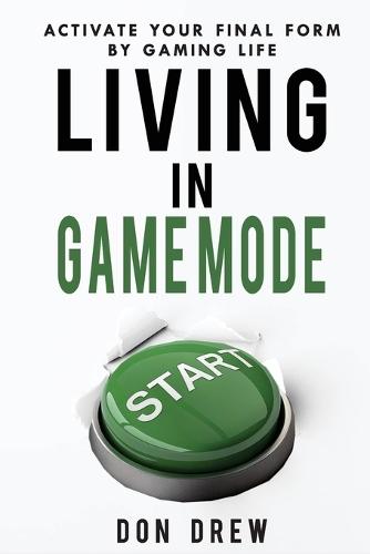 Living In Game Mode - Activate Your Final Form By Gaming Life