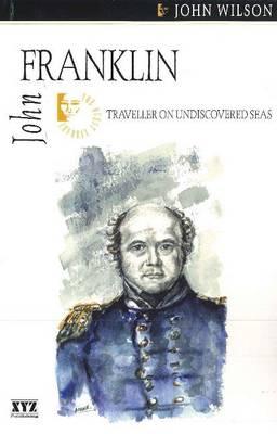 John Franklin: Traveller on Undiscovered Seas