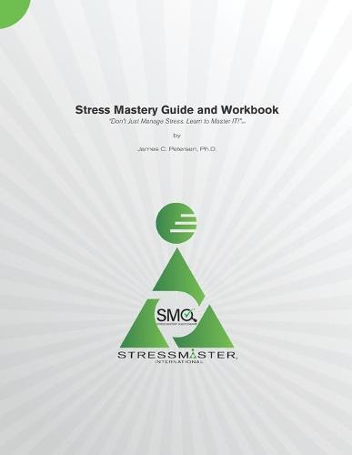 Stress Mastery Guide and Workbook: """Don't Just Manage Stress. Learn to Master IT!"""