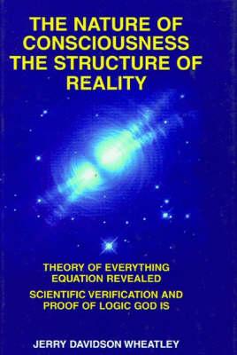 The Nature of Consciousness, the Structure of Reality