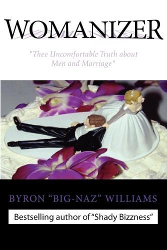 """WOMANIZER' Thee Uncomfortable Truth About Men and Marriage"""