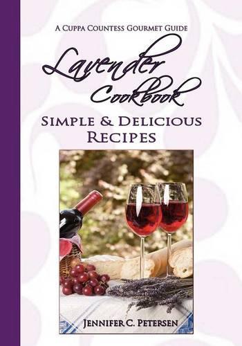 Lavender Cookbook: Simple & Delicious Recipes: A Cuppa Countess Gourmet Guide