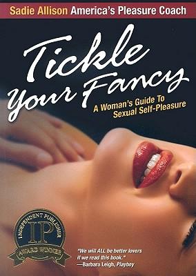 Tickle Your Fancy: A Womans Guide to Sexual Self-Pleasure