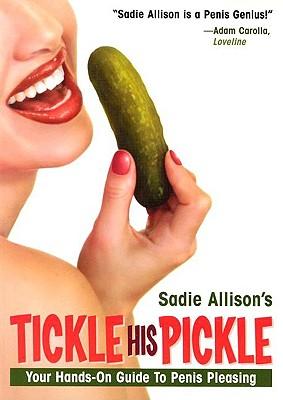 Tickle His Pickle!: Your Hands-On Guide to Penis Pleasing