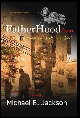 Fatherhoodlum: Chronicles of a Prison Dad