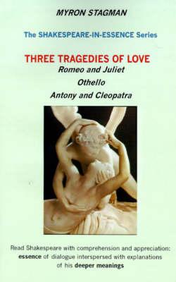 Three Tragedies of Love: Romeo and Juliet ,  Othello ,  Antony and Cleopatra