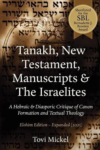 Tanakh, New Testament, Manuscripts & The Israelites: A Hebraic & Diasporic Critique of Canon Formation and Textual Theology Elohim Edition