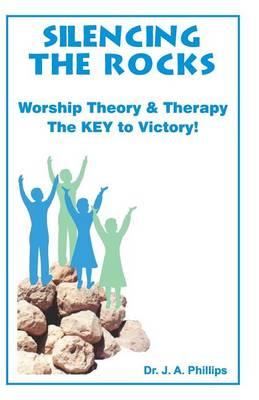 Silencing the Rocks -- Worship Theory and Therapy, the Key to Victory!