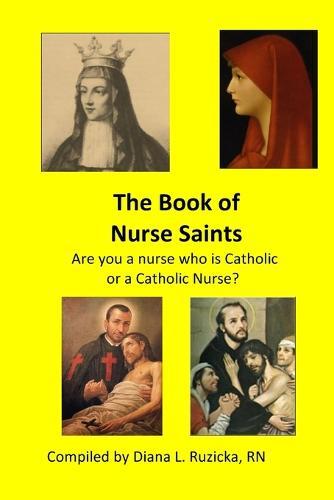 The Book of Nurse Saints: Are You a Nurse Who is Catholic or a Cathol