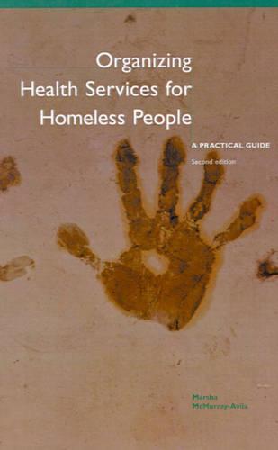 Organizing Health Services for Homeless People: A Practical Guide (Second Edition)