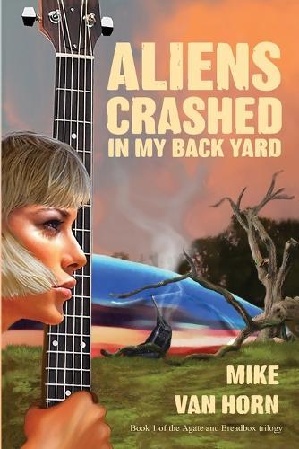 Aliens Crashed in My Back Yard: A Kind of a Love Story