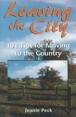 Leaving the City: 101 Tips for Moving to the Country