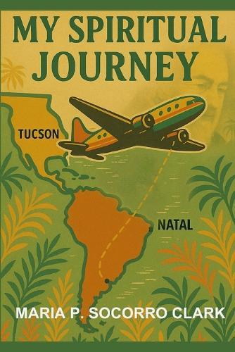 My Spiritual Journey: Tale Of A Brazilian Immigrant: A Memoir