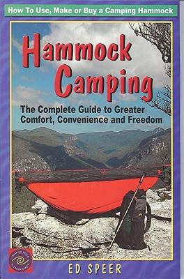 Hammock Camping: The Complete Guide to Greater Comfort, Convenience and Freedom