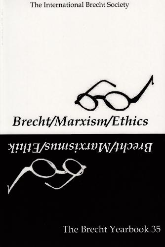 The Brecht Yearbook / Das Brecht Jahrbuch 35: Brecht-Marxism-Ethics