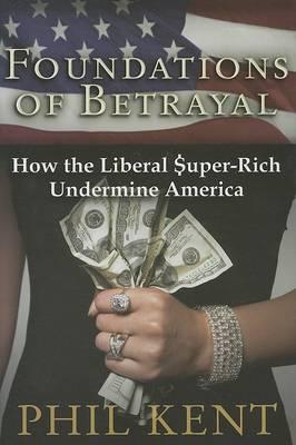 Foundations of Betrayal: How the Liberal Super-Rich Undermine America