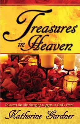 Treasures In Heaven: Discover the life-changing nuggets in God's Word