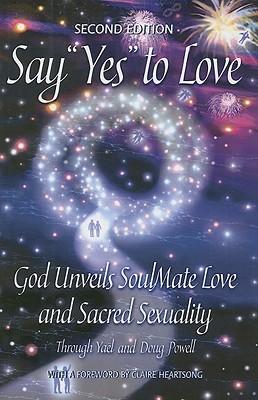 Say Yes to Love: God Unveils Soulmate Love and Sacred Sexuality