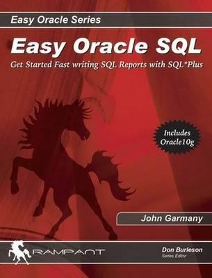 Easy Oracle SQL: Get Started Fast Writing SQL Reports with SQL* Plus