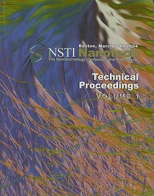 Technical Proceedings of the 2004 NSTI Nanotechnology Conference and Trade Show, Volume 1