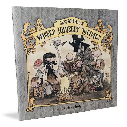 Gris Grimley's Wicked Nursery Rhymes