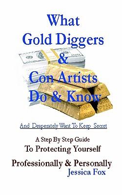 What Gold Diggers & Con Artists Do & Know and Desperately Want to Keep Secret