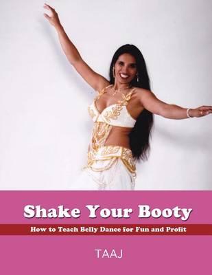 Shake Your Booty: How to Teach Belly Dance for Fun and Profit