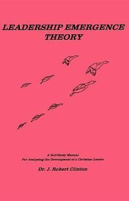 Leadership Emergence Theory--A Self-Study Manual For Analyzing The Development of a Christian Leader
