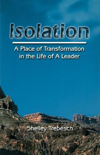 Isolation--A Place of Transformation In The Life of a Leader