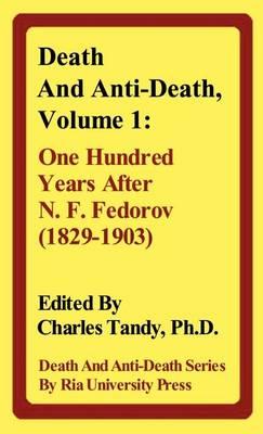 Death And Anti-Death, Volume 1: One Hundred Years After N. F. Fedorov (1829-1903)
