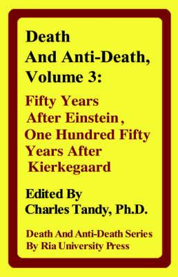 Death And Anti-Death, Volume 3: Fifty Years After Einstein, One Hundred Fifty Years After Kierkegaard