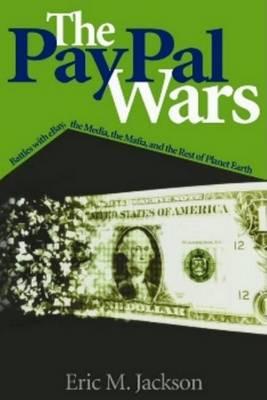 The Paypal Wars: Battles with Ebay, the Media, the Mafia, and the Rest of Planet Earth
