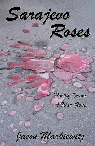 Sarajevo Roses: Poetry From a War Zone