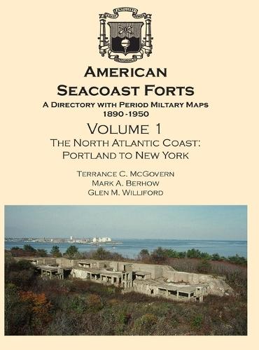 American Seacoast Forts: A Directory with Period Maps 1850-1890. Volume 1 The North Atlantic Coast