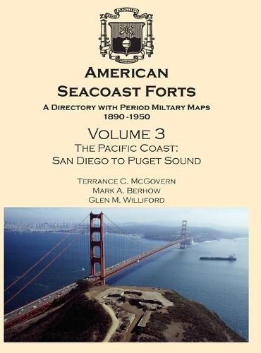 American Seacoast Forts: A Directory with Period Maps 1890-1950. Volume 3 The Pacific Coast