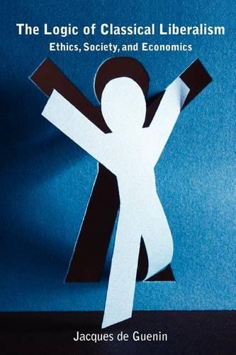 The Logic of Classical Liberalism: Ethics, Society, and Economics