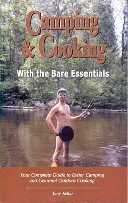 Camping & Cooking with the Bare Essentials: Your Complete Guide to Easier Camping and Gourmet Outdoor Cooking
