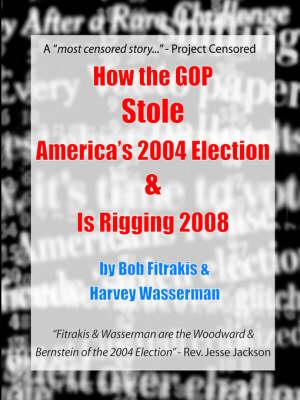 How the GOP Stole America's 2004 Election & Is Rigging 2008