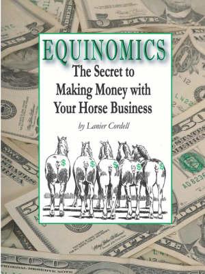 Equinomics: The Secrets to Making Money with Your Horse Business