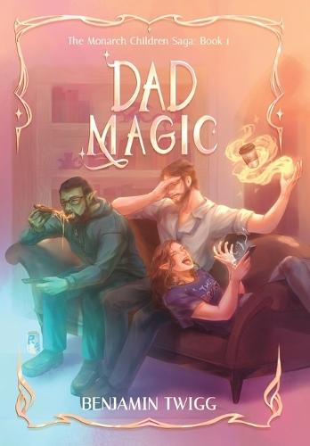 Dad Magic: The Monarch Children Saga Book One