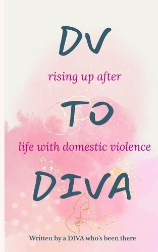 DV to DIVA: rising up after life with domestic violence
